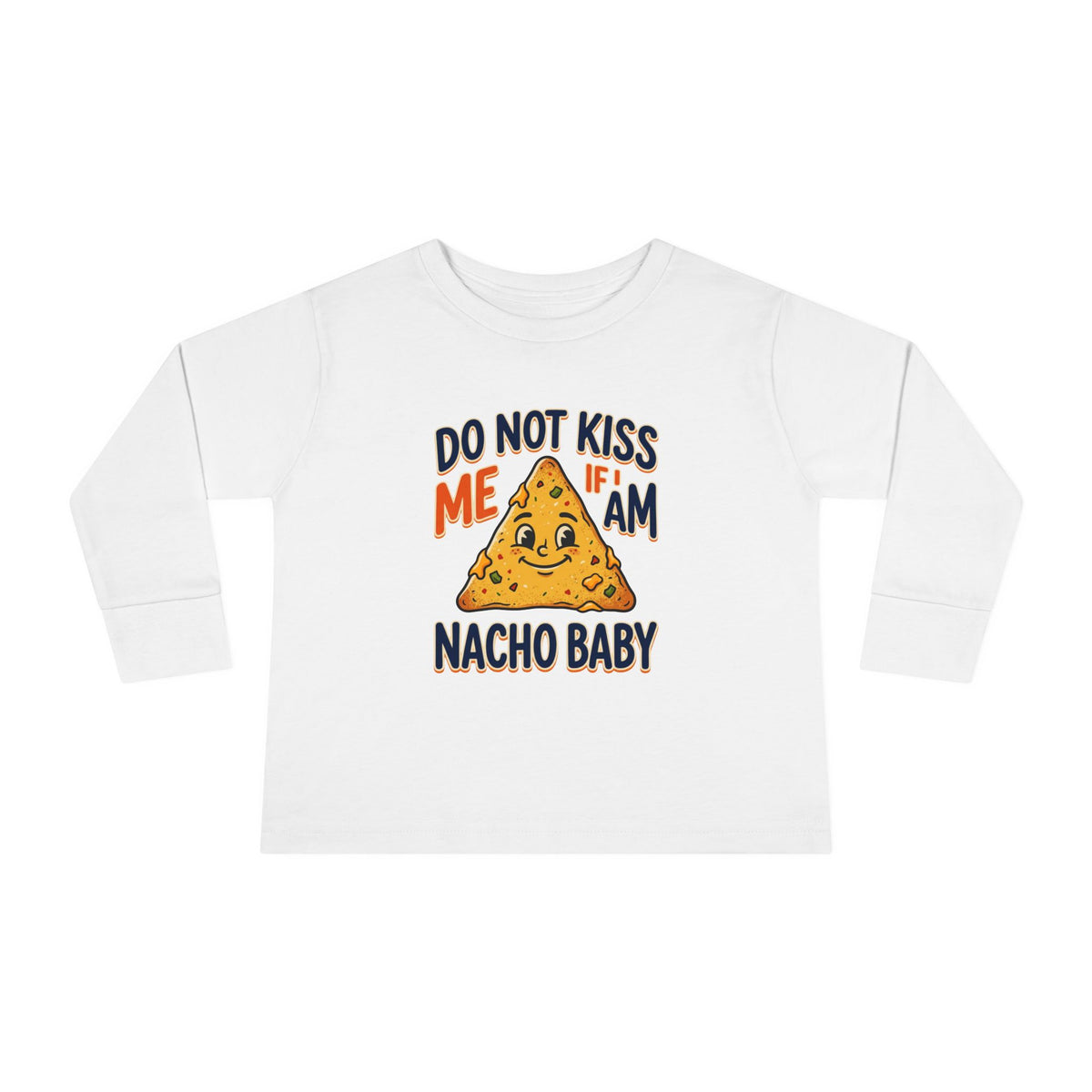 Toddler Long Sleeve Tee — "Do Not Kiss Me If I Am Nacho Baby" Cute Nacho Graphic