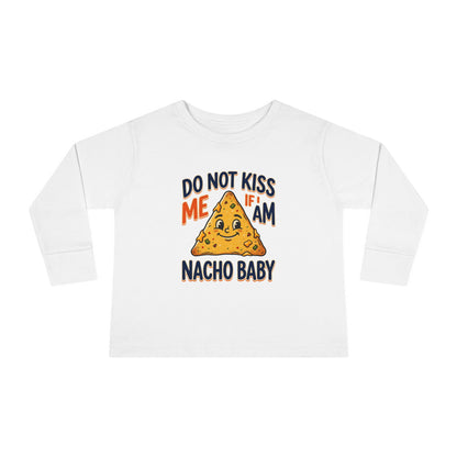 Toddler Long Sleeve Tee — "Do Not Kiss Me If I Am Nacho Baby" Cute Nacho Graphic