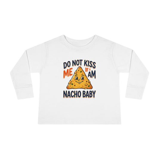 Toddler Long Sleeve Tee — "Do Not Kiss Me If I Am Nacho Baby" Cute Nacho Graphic