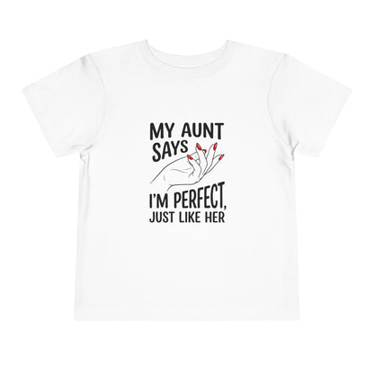 Toddler Short Sleeve Tee - My Aunt Says I'm Perfect, Just Like Her