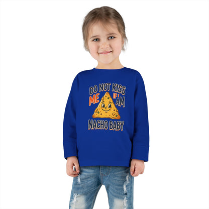 Toddler Long Sleeve Tee — "Do Not Kiss Me If I Am Nacho Baby" Cute Nacho Graphic